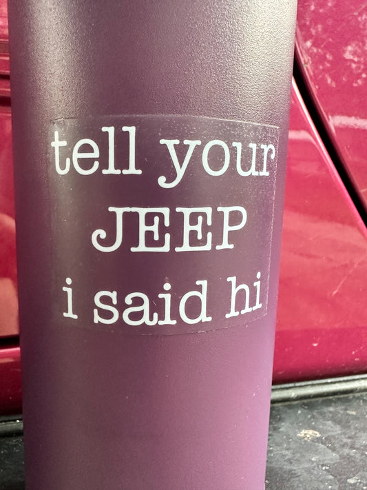 Tell Your Jeep HI! Clear Sticker